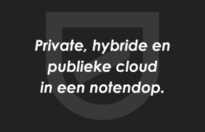 Private, hybride en publieke cloud in een notendop.