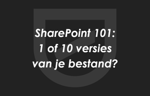 Sharepoint: 10 of 1 versie van je bestand