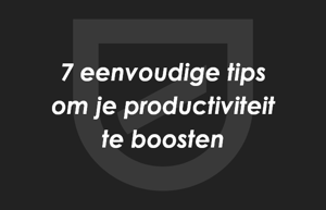 Zeven tips om de productiviteit te boosten
