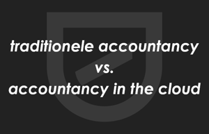 Traditionele accountancy vs. accountancy in de cloud