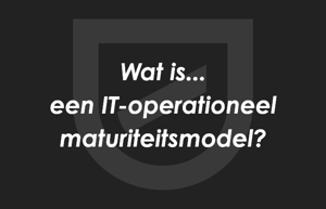 Wat is een IT-operationeel maturiteitsmodel?