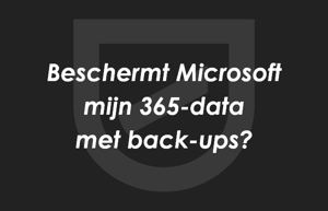 Beschermt Microsoft mijn Microsoft 365 data met back-ups?