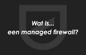 Wat zijn de voordelen van een managed firewall service provider?