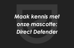 Mascotte Direct Defender maakt je wegwijs in onze werking