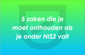 5 zaken die je moet onthouden als je onder NIS2 valt