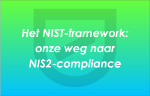 Het NIST-framework: onze weg naar uw NIS2-compliance